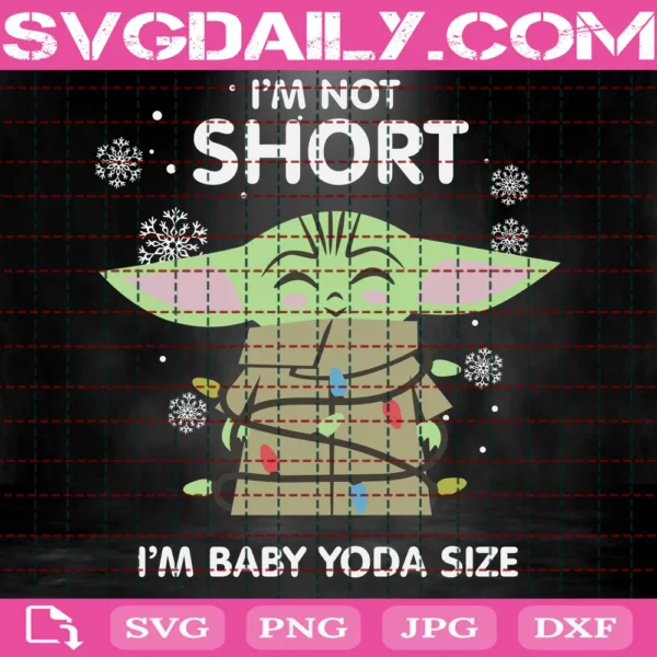 I'M Not Short I'M Baby Yoda Size Svg, Yoda Christmas Svg, Yoda Svg, Christmas Svg, Baby Yoda Svg, Files For Cricut, Digital Download