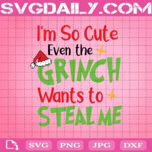 I’m So Cute Even The Grinch Wants To Steal Me Svg, Grinch Santa Hat Svg, Grinch Svg, Grinch Christmas Svg