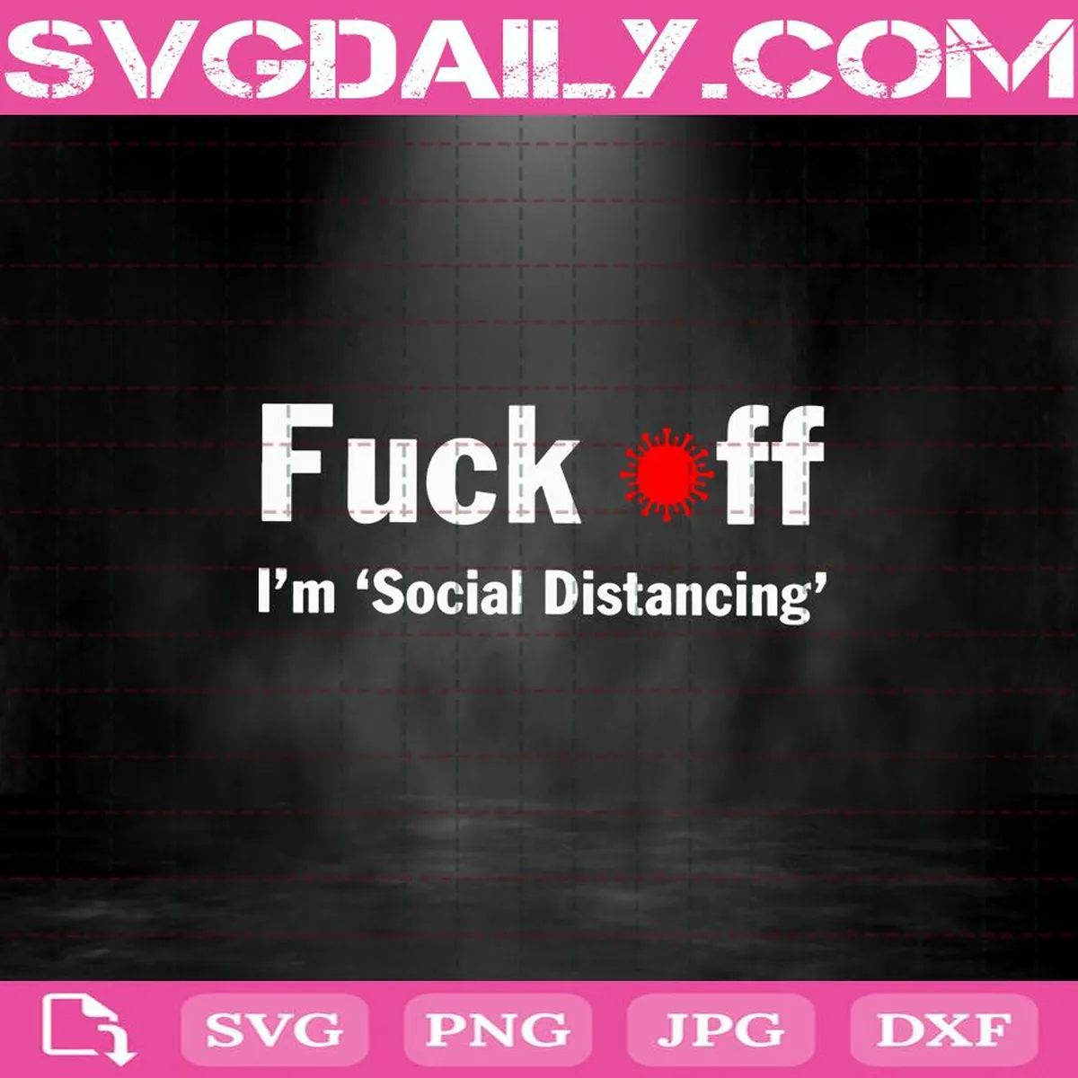 I’m Social Distancing Svg, Fuck Off Virus Svg, Social Distance Svg, Quarantined Svg, Corona Svg, Virus Svg