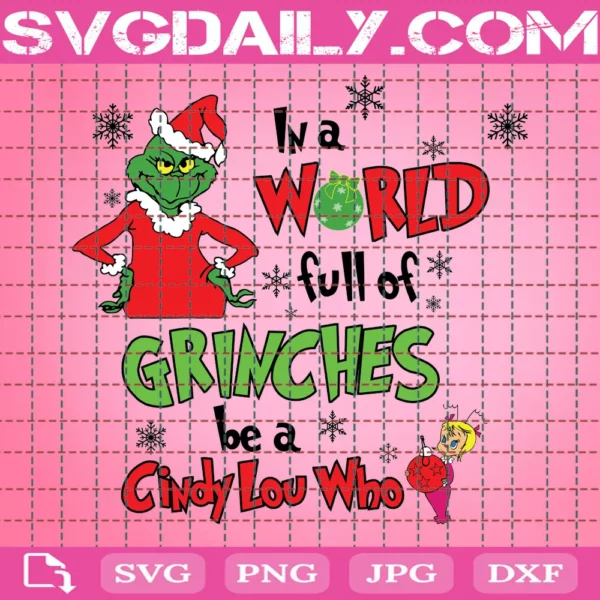 In A World Full Of Grinches Be A Cindy Lou Who Svg, Christmas Svg, Grinch Svg, Funny Christmas Svg, Christmas Gift, Christmas Cut Files, Cricut Cut Files, Silhouette Cut Files
