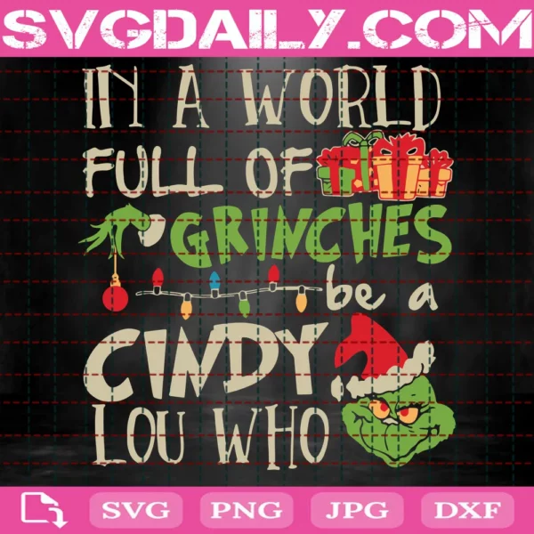 In A World Full Of Grinches Be A Cindy Lou Who Svg, Christmas Svg, Grinch Svg, In A World Full Of Grinches Svg, Cindy Lou Who Svg, Christmas Ball Svg, Christmas Light, Grinch Quotes