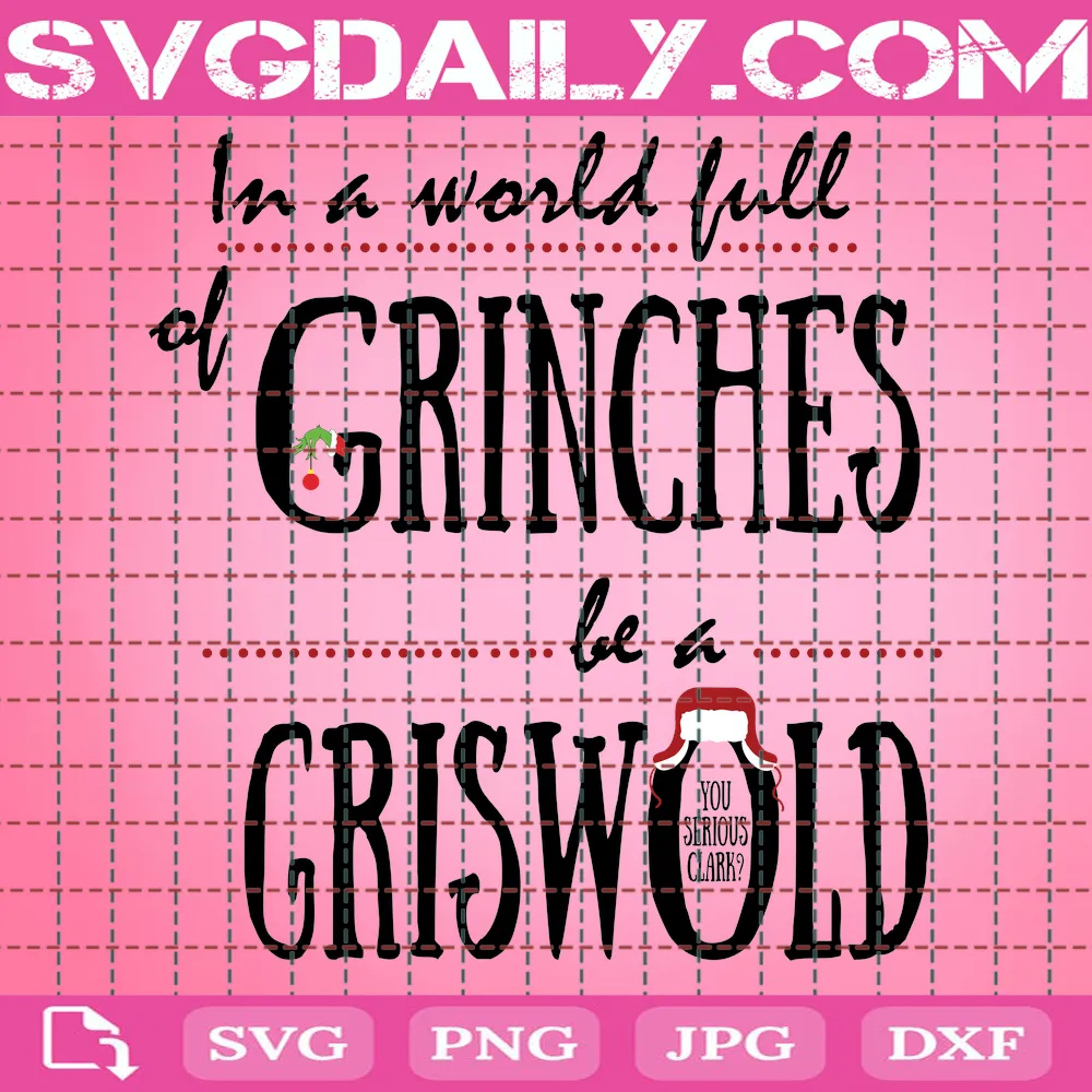 In A World Full Of Grinches Be A Griswold Svg, Christmas Svg, Grinch Svg, In A World Full Of Grinches Svg, Funny Grinch Svg, Grinch Quotes, Christmas Light Svg, Christmas Gifts,