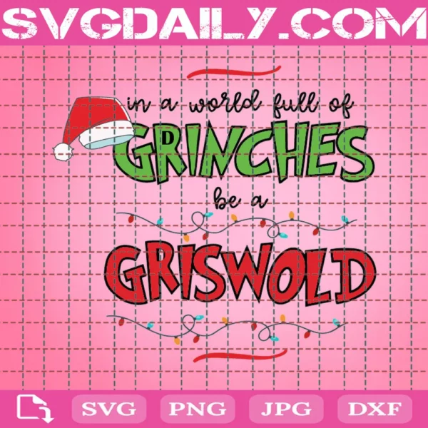 In A World Full Of Grinches Be A Griswold Svg, Christmas Svg, Grinch Svg, In A World Full Of Grinches Svg, Funny Grinch Svg, Grinch Quotes, Christmas Light Svg, Christmas Gifts