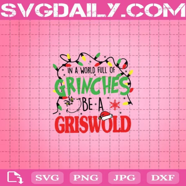 In A World Full Of Grinches Be A Griswold Svg, Merry Christmas Svg, Grinch Svg, Griswold Svg, Svg Png Dxf Eps AI Instant Download