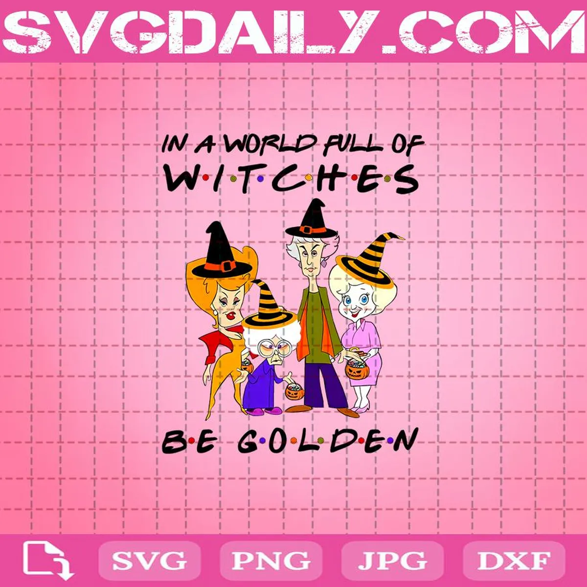In A World Full Of Witches Be Golden Svg, In A World Full Of Wiches Svg, Be Golden Svg, Golden Girls Svg, Friends Svg, Be Golden Girl Svg, Witch Woman Svg, Witches Svg