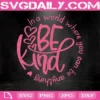In A World Where You Can Be Anything Be Kind Svg, Be Kind Svg, Svg Png Dxf Eps AI Instant Download