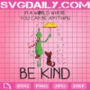 In A World Where You Can Be Anything Be Kind Svg, Christmas Svg, Grinch Svg, Grinch And Dog Svg, Rain Svg, Grinch Christmas Svg, Merry Christmas Svg, Xmas Svg, Christmas Party Svg