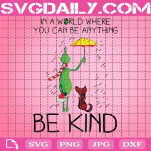 In A World Where You Can Be Anything Be Kind Svg, Christmas Svg, Grinch Svg, Grinch And Dog Svg, Rain Svg, Grinch Christmas Svg, Merry Christmas Svg, Xmas Svg, Christmas Party Svg