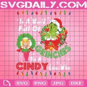 In The World Full Of Grinches Be A Cindy Lou Who Svg, Christmas Svg, Xmas Svg, Merry Christmas, Grinch Svg, Cindy Svg, Cindy Lou Who, Grinch Face, Grinch World, Christmas Grinch