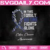 In This Family No One Fights Alone Colon Cancer Awareness Svg, Cancer Awareness Svg, No One Fights Alone Svg, Colon Cancer Awareness Svg