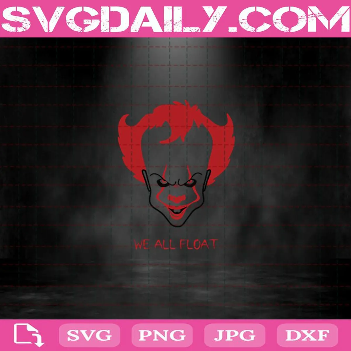 It Movie Pennywise The Clown We All Float Svg, Halloween Svg Png Dxf Eps Cut File Instant Download