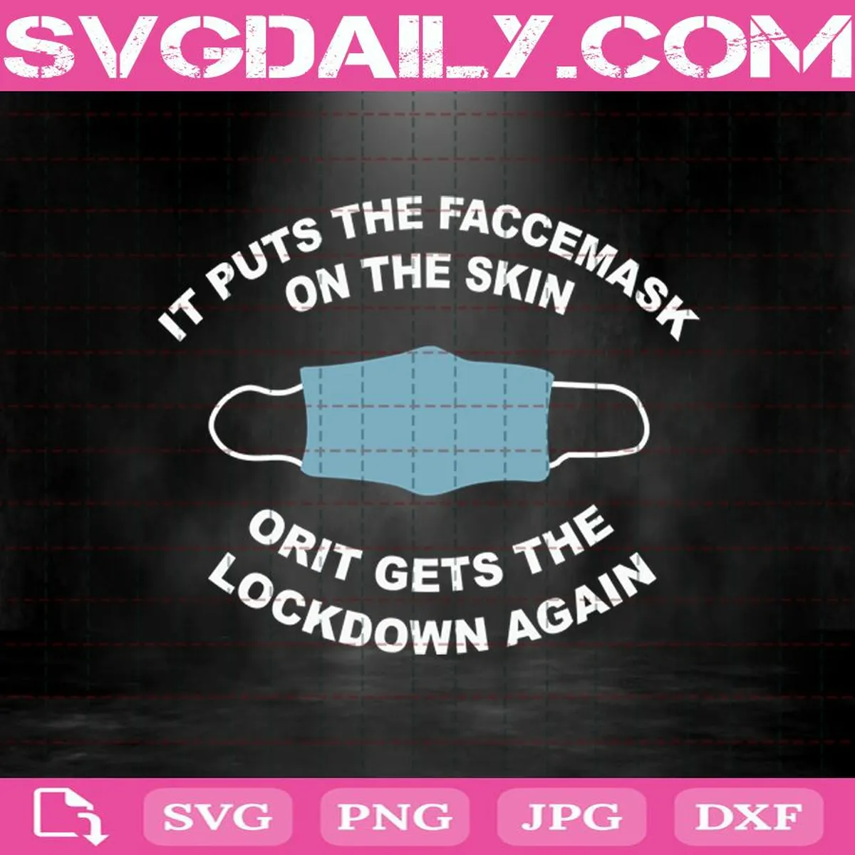 It Puts The Faccemask Svg, It Puts The Facemask On The Skin Or It Gets The Lockdown Again Svg, Face Mask Svg
