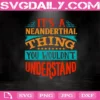 It’s A Neanderthal Thing You Wouldn’t Understand Svg, Quote Svg, Neanderthal Svg, Svg Png Dxf Eps AI Instant Download