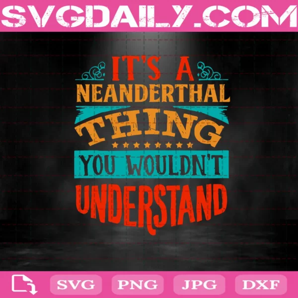 It’s A Neanderthal Thing You Wouldn’t Understand Svg, Quote Svg, Neanderthal Svg, Svg Png Dxf Eps AI Instant Download