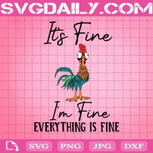 It’s Fine I’m Fine Everything Is Fine Svg, Chicken Hei Hei Svg, Cock Chicken Svg, Svg Png Dxf Eps Download Files