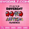 It’s Ok To Be Different Autism Awareness Svg, Autism Svg, Among Us Autism Svg, Among Us Svg, Autism Awareness Svg