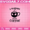 Jack Skellington A Nightmare Before Coffee Svg, Coffee Svg, Halloween Svg, Jack Skellington Svg, Svg Png Dxf Eps Download Files