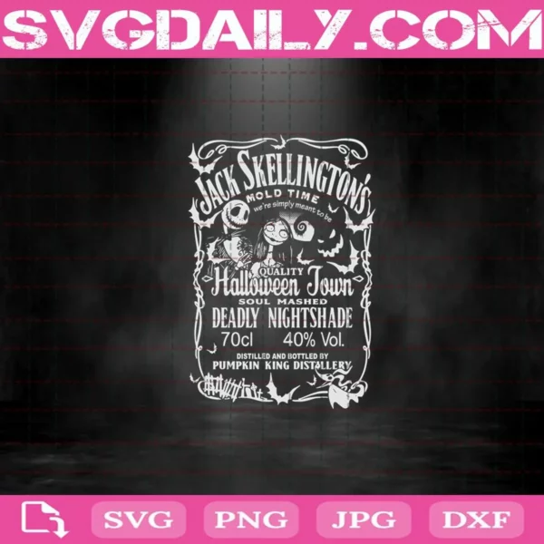 Jack Skellingtons Mold Time Quality Halloween Town Soul Mashed Deadly Nightshade Distilled And Bottled By Pumpkin King Distillery Svg