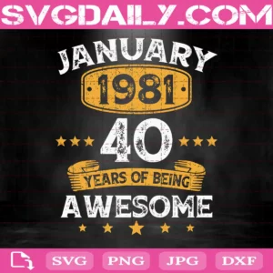 January 1981 40 Years Of Being Awesome Birthday Gift Svg, Born In January 1981 Svg, Turning 40 In January Svg, Svg Png Dxf Eps Download Files
