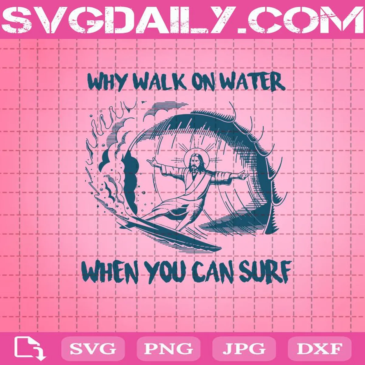 Jesus Why Walk On Water When You Can Surf Svg, Jesus Surfing Svg, Surf Svg, Surfing On Water Svg, Jesus Svg, Jesus Gift, Jesus Surfing On Water Svg