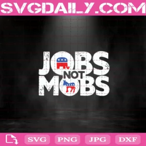 Jobs Not Mobs Svg, Jobs Not Mobs Svg Cut Files, Jobs Svg, Mobs Svg, Trump Svg, Trump 2020 Svg, America Svg, American Politics Svg