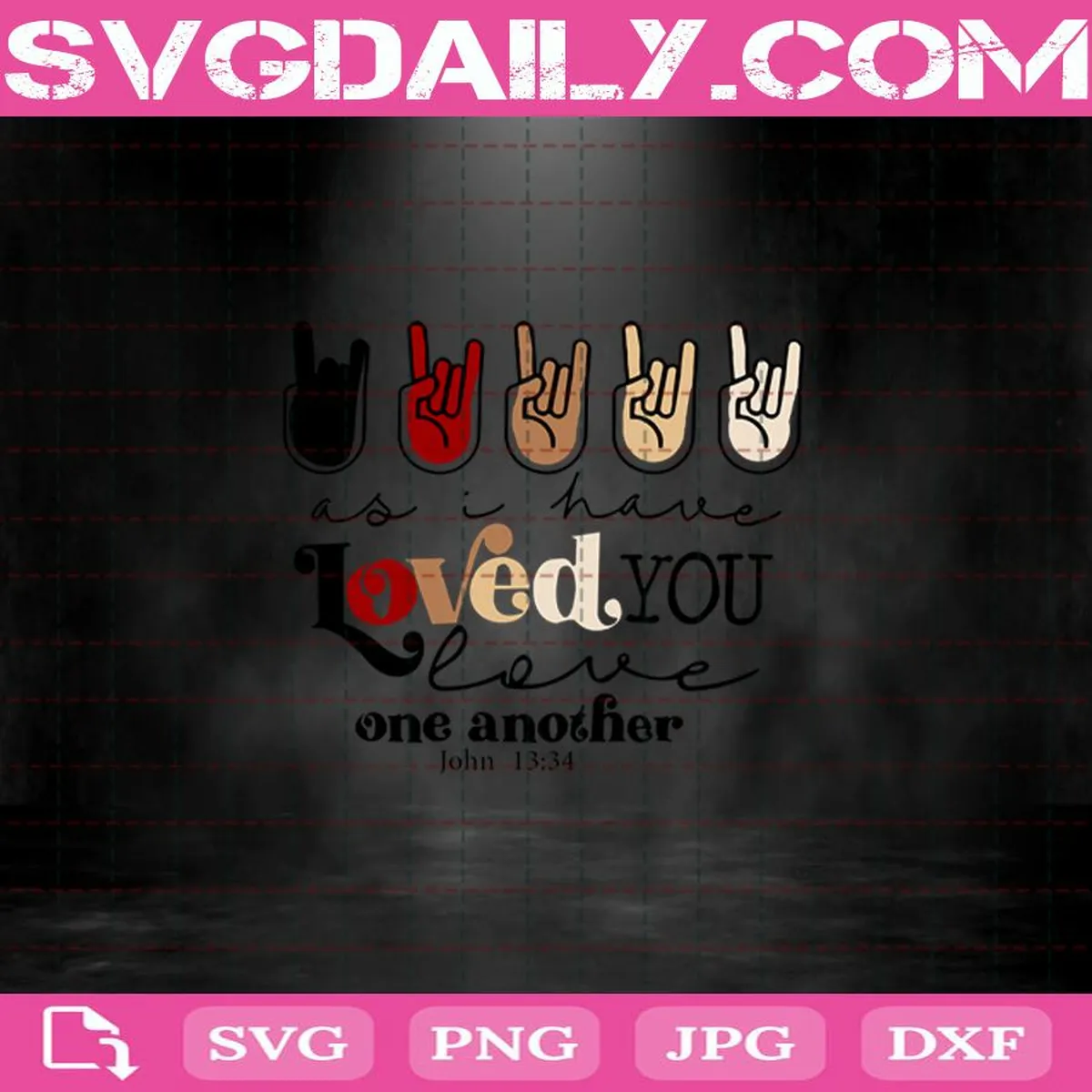 John 1334 Svg, Love One Another Svg, As I Have Loved You Svg, Loved You Svg Dxf Png Eps Cutting Cut File Silhouette Cricut