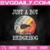 Just A Boy Who Loves Hedgehog Svg, Hedgehog Svg, Love Hedgehog Svg, Hedgehog Lover Svg, Animal Svg, Svg Png Dxf Eps AI Instant Download