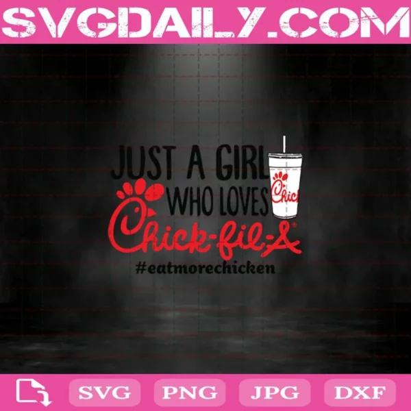 Just A Girl Who Loves Chick-Fil-A Svg, Just A Girl Svg, Chick Fil A Svg Png Dxf Eps Cut File Instant Download