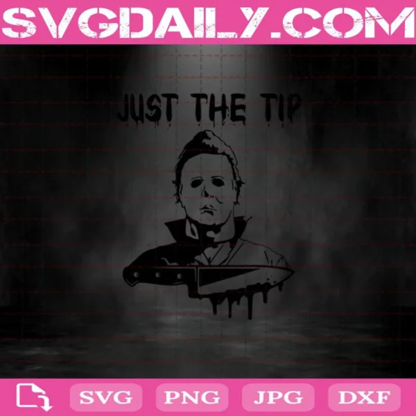 Just The Tip Svg, Boogeyman Svg, Halloween Svg, Horror Svg, Michael Myers Svg Png Dxf Eps Cut File Instant Download