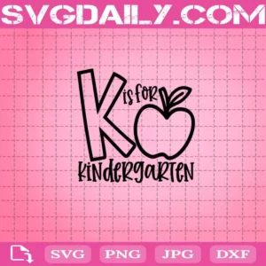 K Is For Kindergarten Svg, Back To School Svg, Kindergarten Svg, School Svg, Teacher Svg, Apple Svg