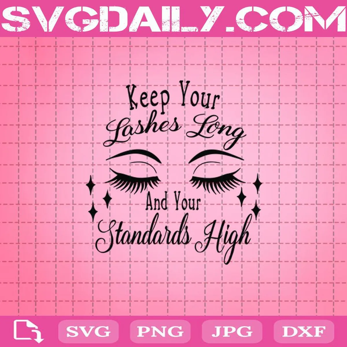 Keep Your Lashes Long And Your Standards High Svg, Keep Your Lashes Long Svg, Svg Png Dxf Eps AI Instant Download