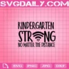 Kindergarten Strong No Matter The Distance Svg, Kindergarten Svg, Kindergarten Strong Svg, School Svg, Online Teaching Svg
