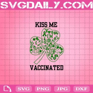 Kiss Me I’m Vaccinated Svg, St Patricks Day Svg, Funny Patricks Day Svg, Vaccination Svg, Vaccine Svg