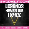 Legend Never Die DMX Svg, DMX Rap Music Never Die Svg, DMX Svg, DMX Never Die Svg, DMX Rap Svg, Music Svg