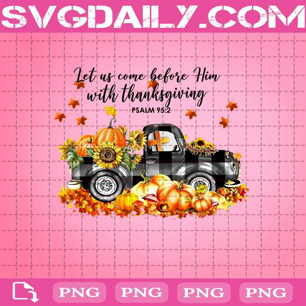 Let Us Come Before Him With Thanksgiving Truck Pumpkin Png, Harvest Truck Png, Pumpkin Png, Svg Png Dxf Eps Download Files