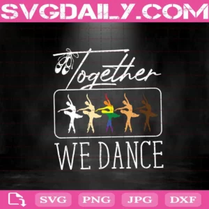 LGBT Together We Dance Svg, Dance Svg, LGBT Svg, Ballet Svg, Svg Dxf Png Eps Cutting Cut File Silhouette Cricut