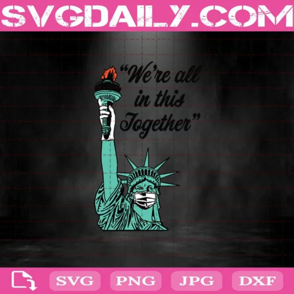 Liberty We’re All In This Together Svg, Statue of Liberty With Face Mask Svg, Coronavirus Svg Png Dxf Eps AI Instant Download
