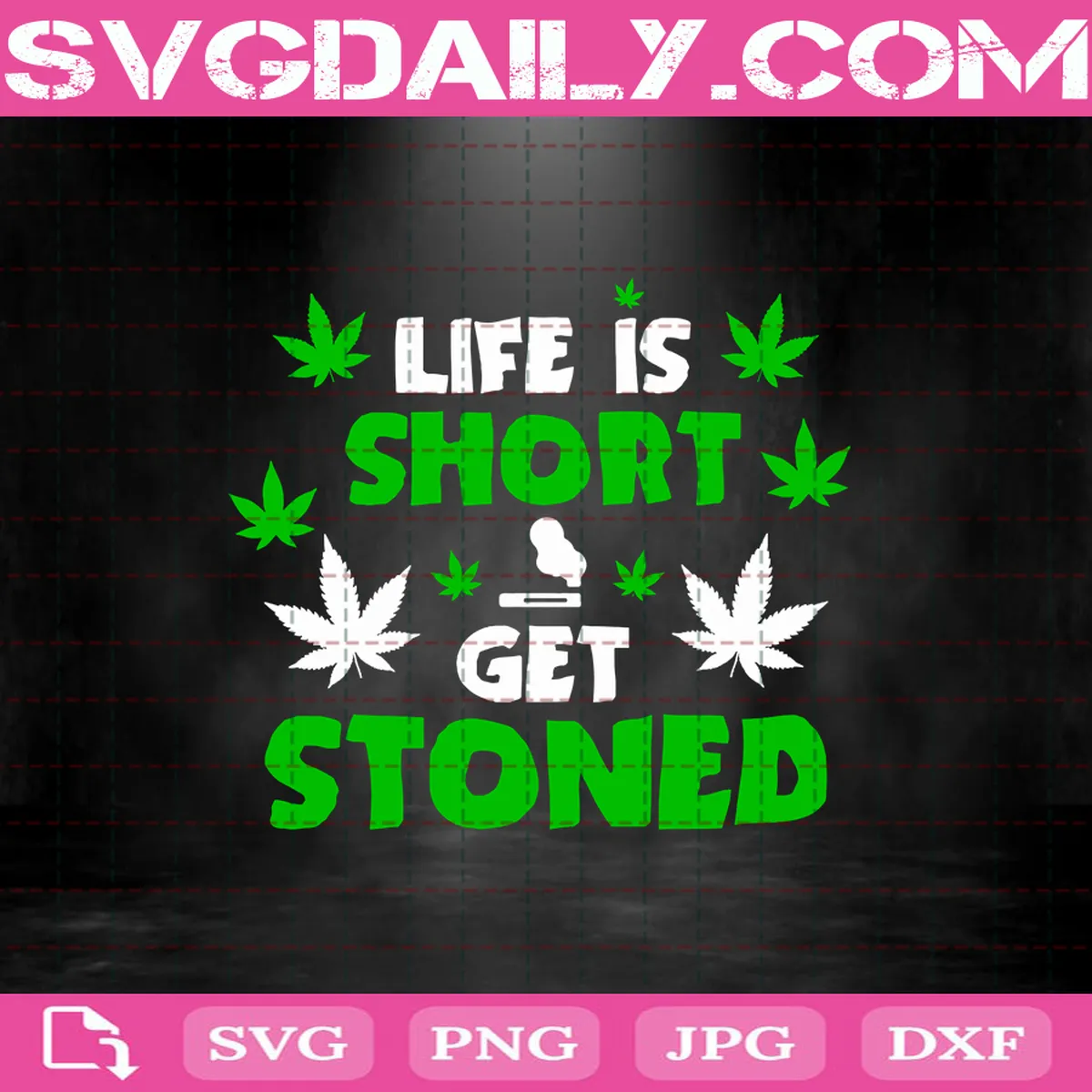 Life Is Short Get Stoned Svg, Marijuana Svg, Cannabis Svg, Weed Svg, Svg Png Dxf Eps AI Instant Download
