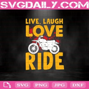 Live Laugh Love Ride Svg, Trending Svg, Motorbike Svg, Biker Svg, Biker Sport Svg, Motorcycle Svg, Ride Svg