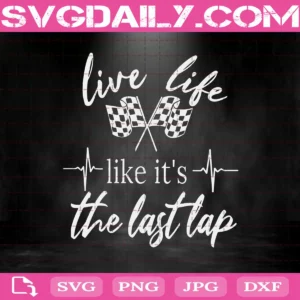 Live Life Like It's The Last Lap Svg, Dirt Track Svg, Racing Svg, Dirt Track Racing Svg, Svg Png Dxf Eps AI Instant Download