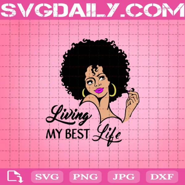 Living My Best Life Svg, Lady Woman Svg, African American Svg, Black Woman Svg, Cricut Digital Download, Instant Download