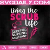 Living The Scrubs Life Certified Nursing Assistant Svg, Living The Scrubs Life Svg, Nursing Svg, Svg Png Dxf Eps AI Instant Download