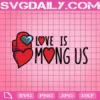 Love Is Mong Us Layered Svg, Valentine Svg, Among Us Svg, Among Us Love Svg, Hearts Svg, Heart Love Svg, Impostor Svg, Impostor Love Svg, Love Svg, Game Svg
