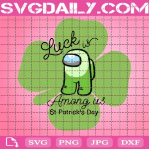 Luck Is Among Us Svg, St Patrick Day Svg, St Patrick Svg, Among Us Svg, Lucky Among Us Svg, Lucky Charm Svg, Irish Svg, Clover Svg, Shamrock Svg, Saint Patrick Svg