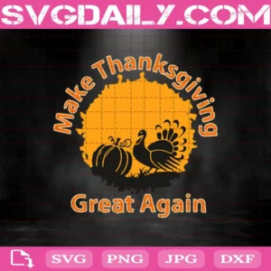 Make Thanksgiving Great Again Svg, Thanks Svg, Pumpkin Svg, Svg Dxf Png Eps Cutting Cut File Silhouette Cricut