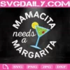 Mamacita Needs A Margarita Cinco De Mayo Svg, Cindo De Drinko Svg, Margarita Svg, Margarita Drinking Svg