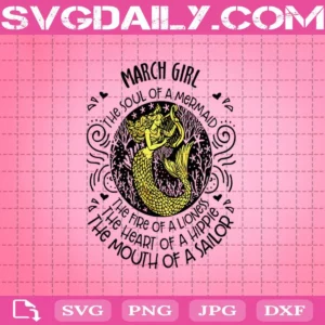 March Girl The Soul Of A Mermaid The Fire Of A Lioness Svg, March Girl Svg, A Lioness Svg, A Hippie Svg, A Sailor Svg