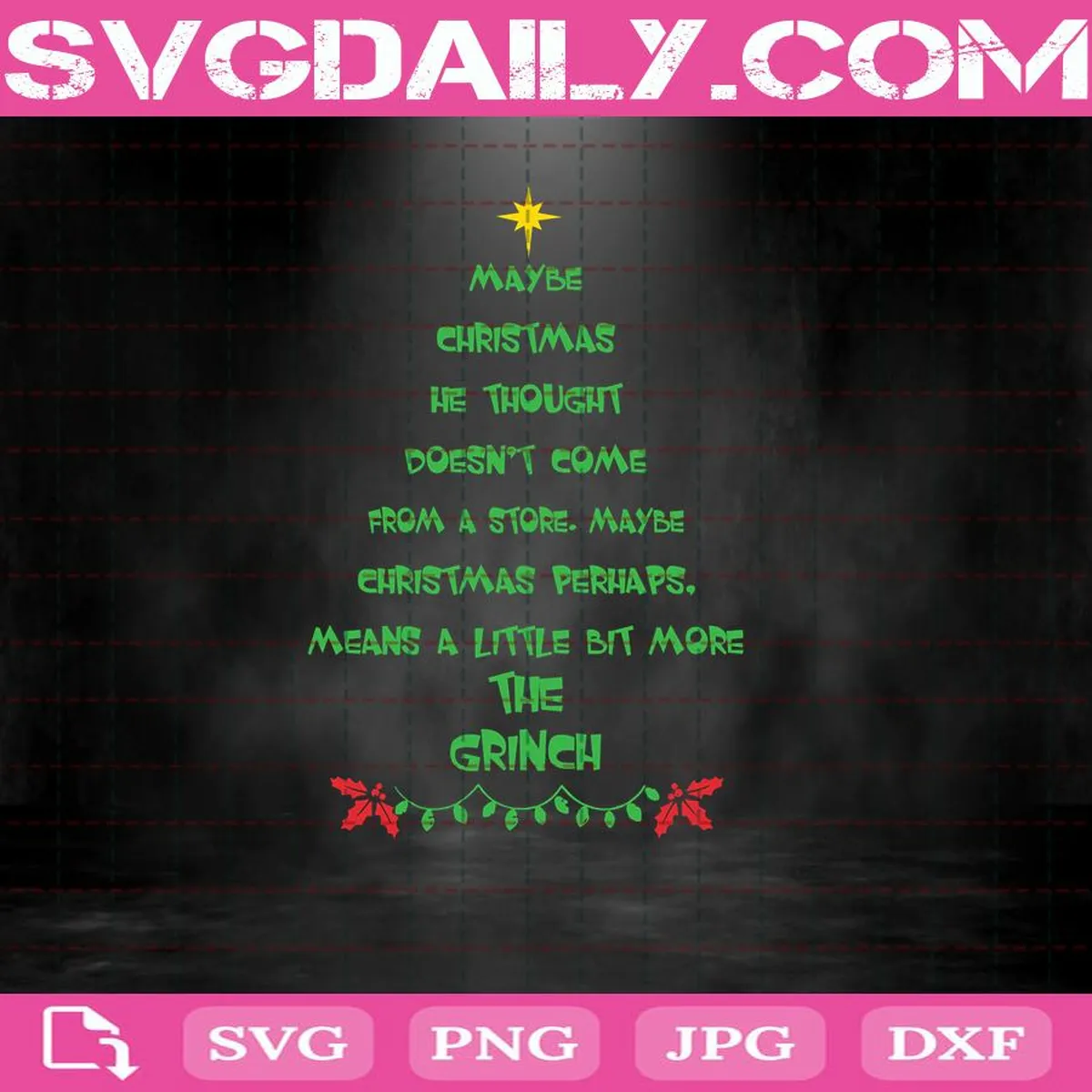 Maybe Christmas He Thought Doesn't Come From A Store. Maybe Christmas Perhaps Means A Little Bit More Svg, Christmas Tree Svg, The Grinch Svg