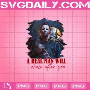 Michael Myers A Real Man Will Chase After You Funny Halloween Png, Real Man Michael Myers Png, Halloween Png, Horror Friends Png