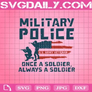 Military Police Once A Soldier Always A Soldier Svg, Veteran Svg, Military Police Svg, Soldier Svg, US Army Veteran Svg